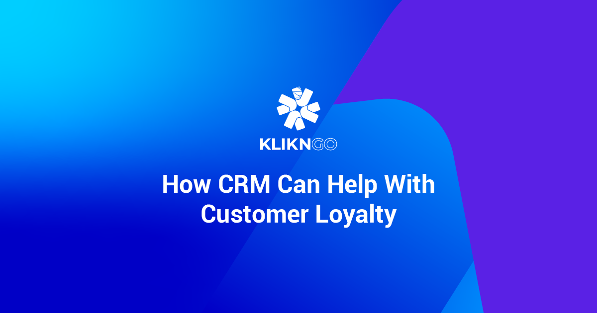 How a CRM Can Help With Customer Loyalty - Benefits